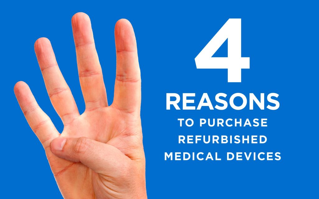 4 Reasons to Purchase Refurbished Medical Devices